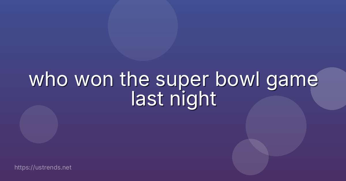 who won the super bowl game last night