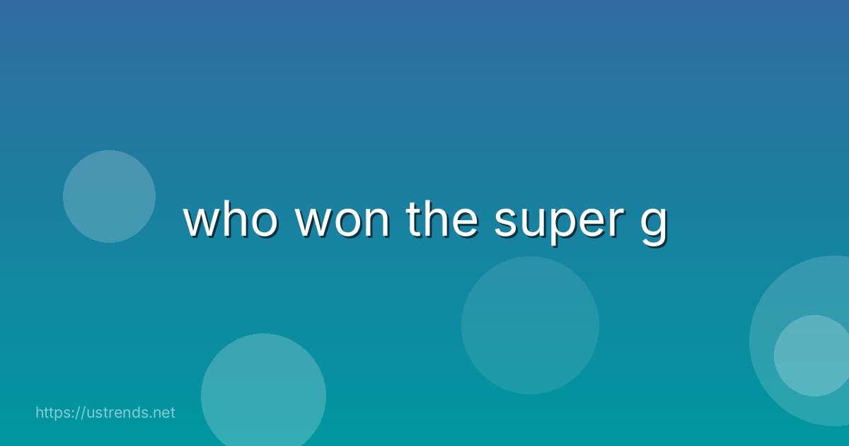 who won the super g