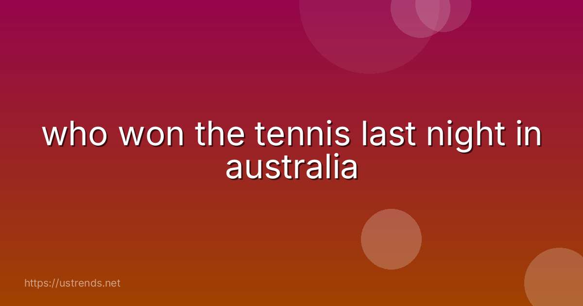 who won the tennis last night in australia