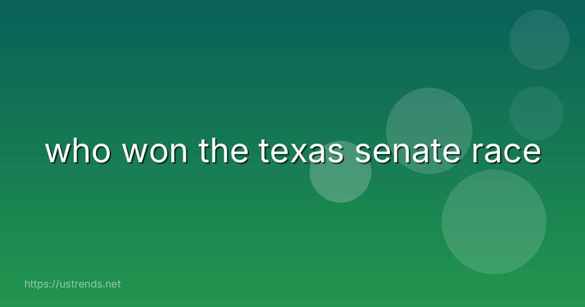 who won the texas senate race