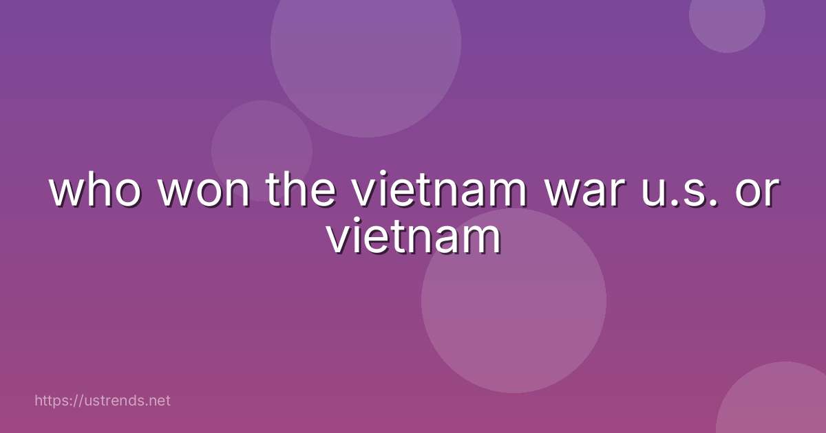 who won the vietnam war u.s. or vietnam