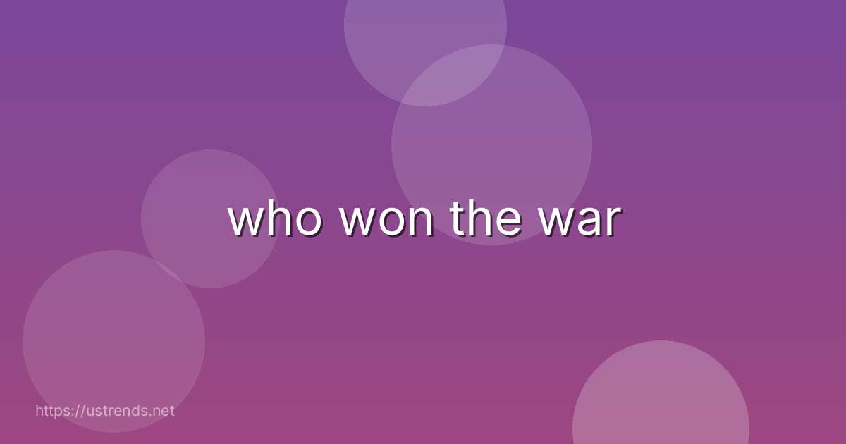 who won the war