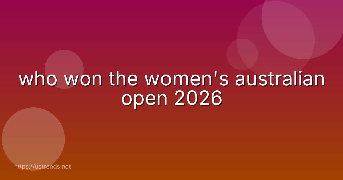 who won the women's australian open 2026