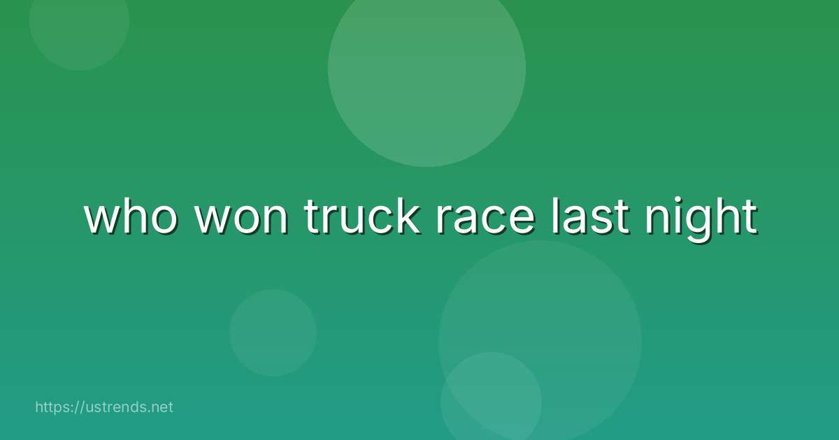 who won truck race last night