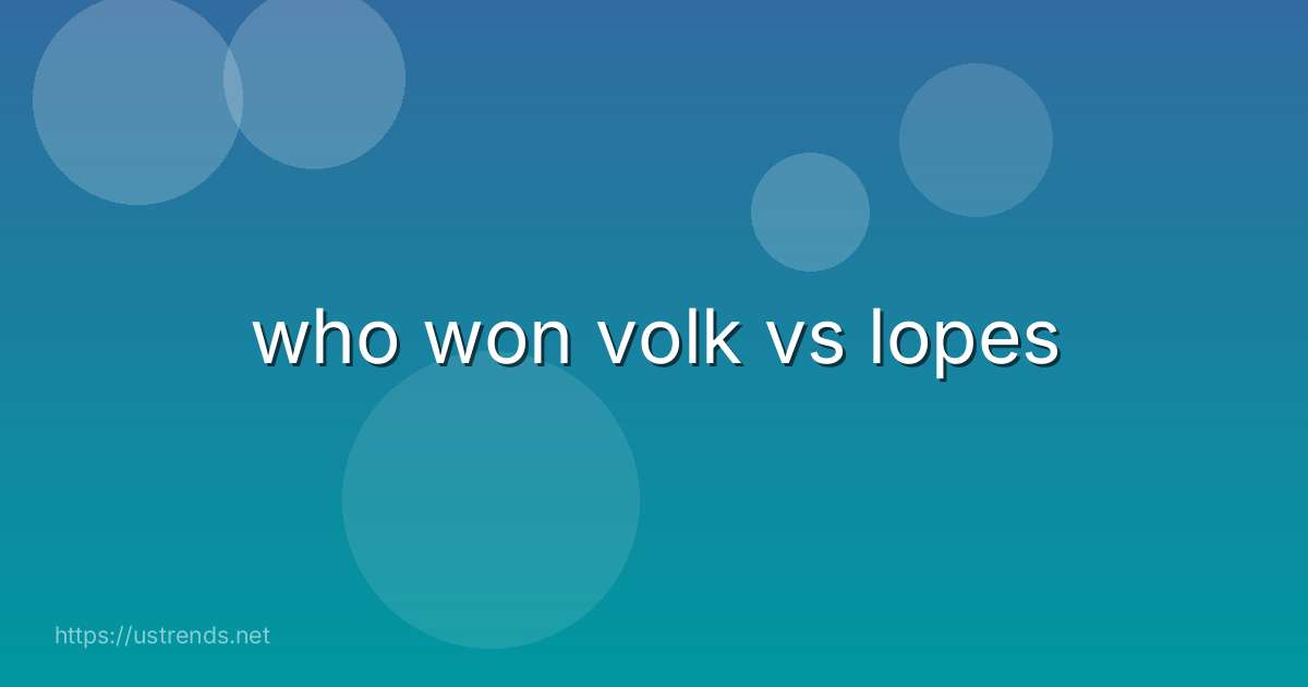 who won volk vs lopes