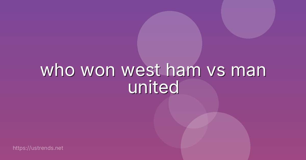 who won west ham vs man united