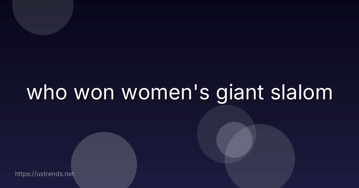 who won women's giant slalom