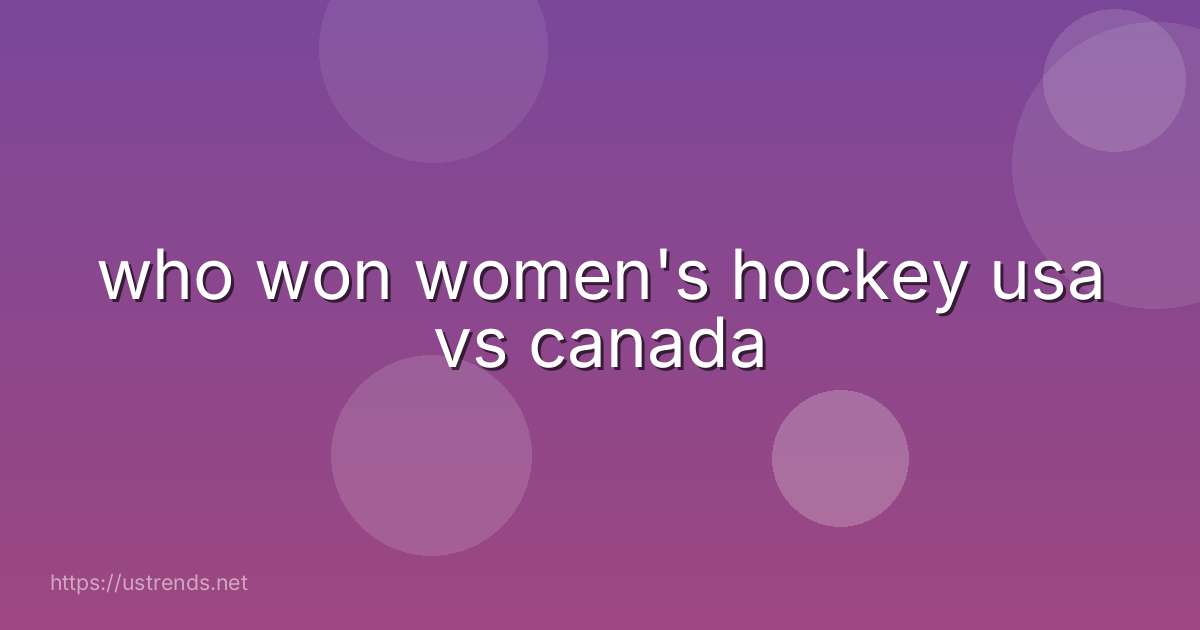 who won women's hockey usa vs canada