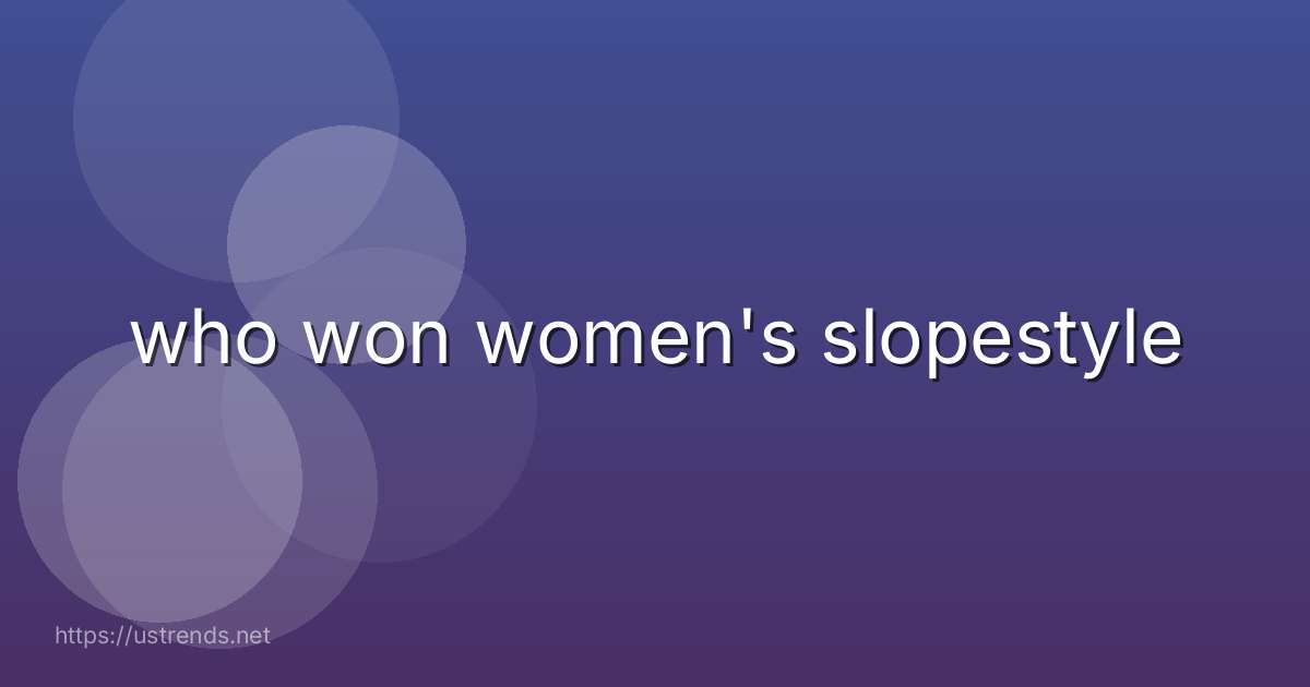 who won women's slopestyle