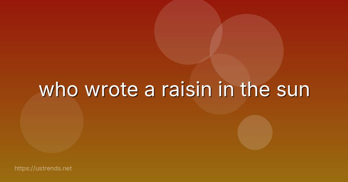 who wrote a raisin in the sun