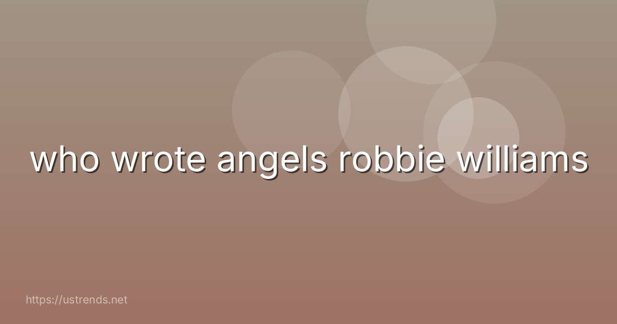 who wrote angels robbie williams