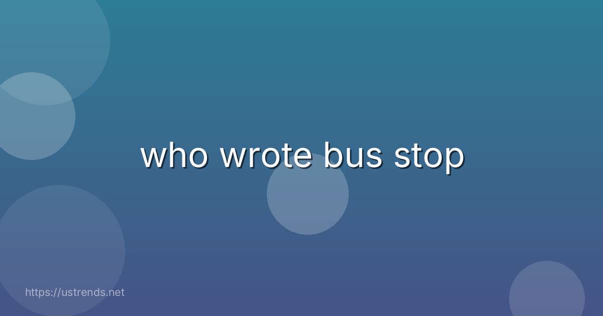 who wrote bus stop