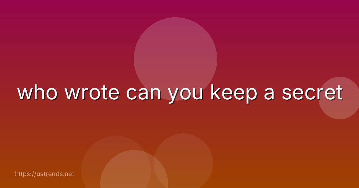who wrote can you keep a secret