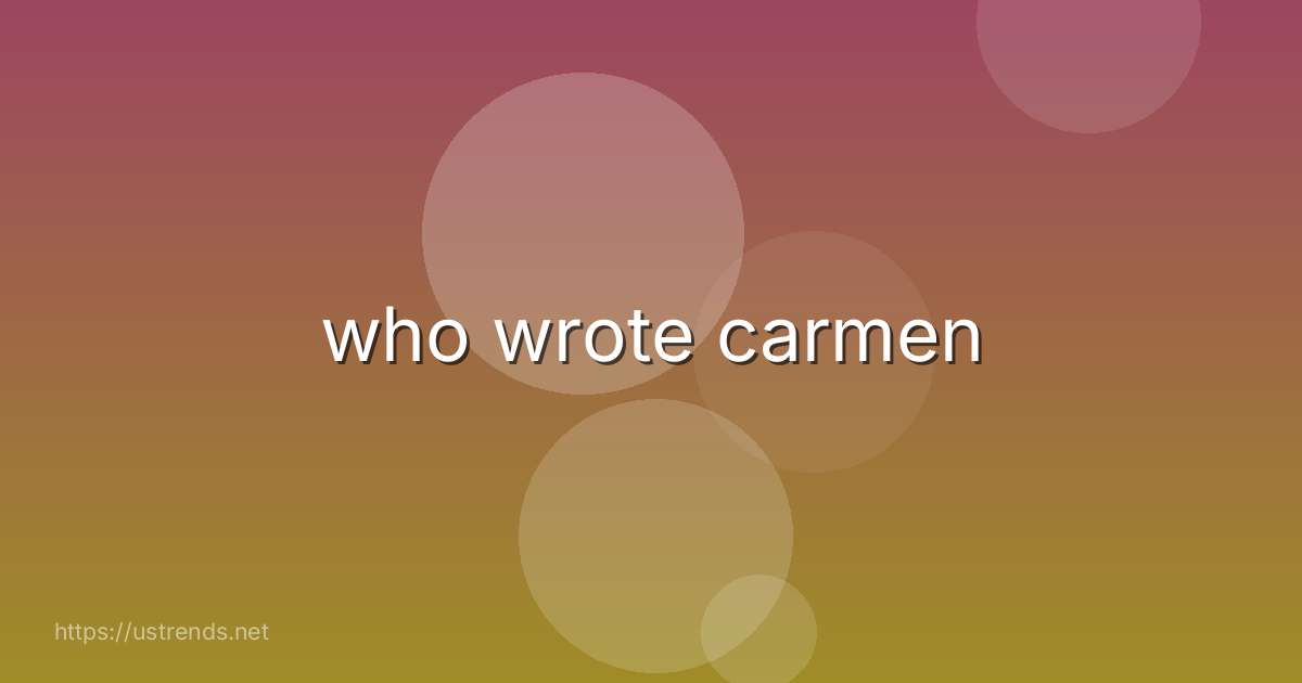 who wrote carmen