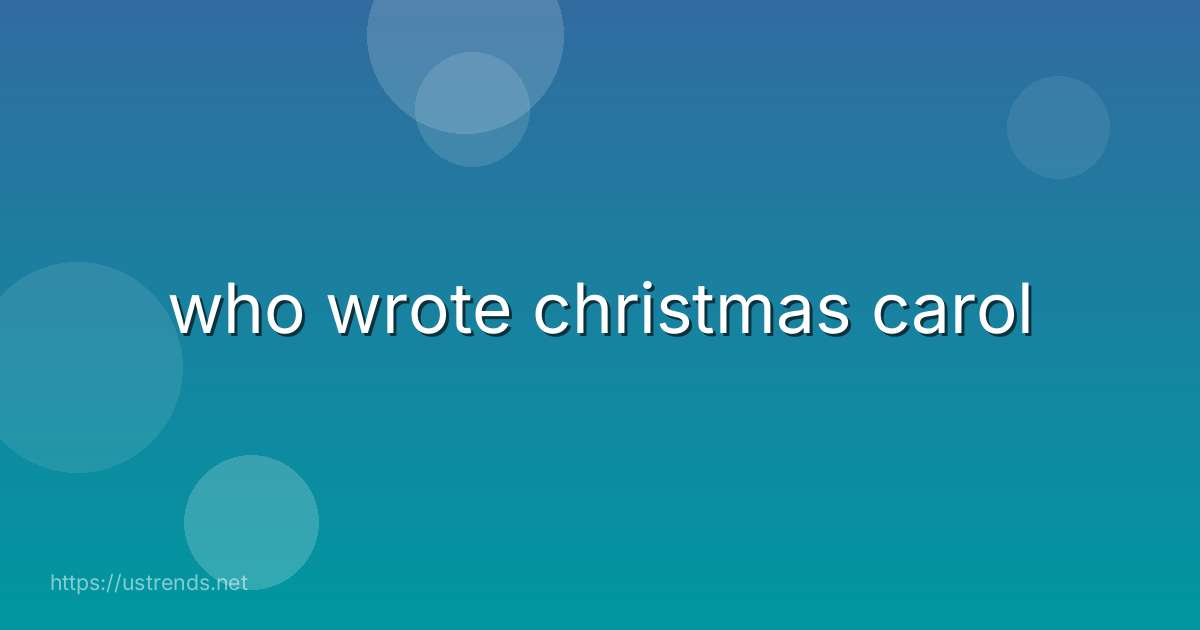 who wrote christmas carol