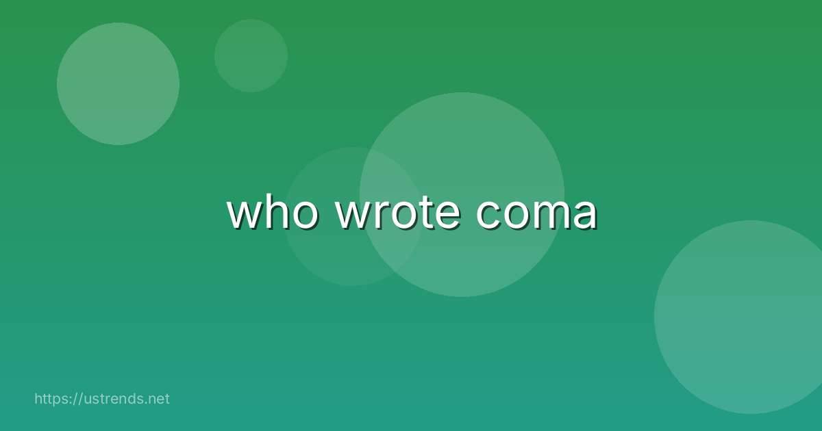 who wrote coma