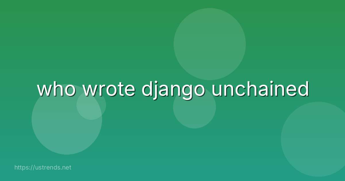 who wrote django unchained