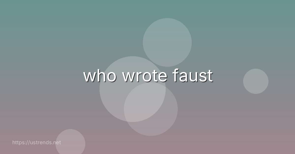 who wrote faust
