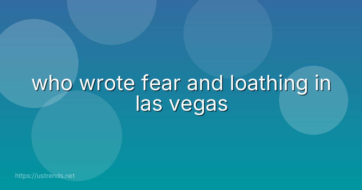 who wrote fear and loathing in las vegas