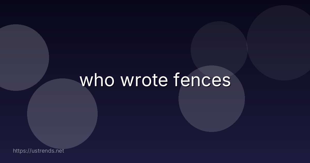 who wrote fences