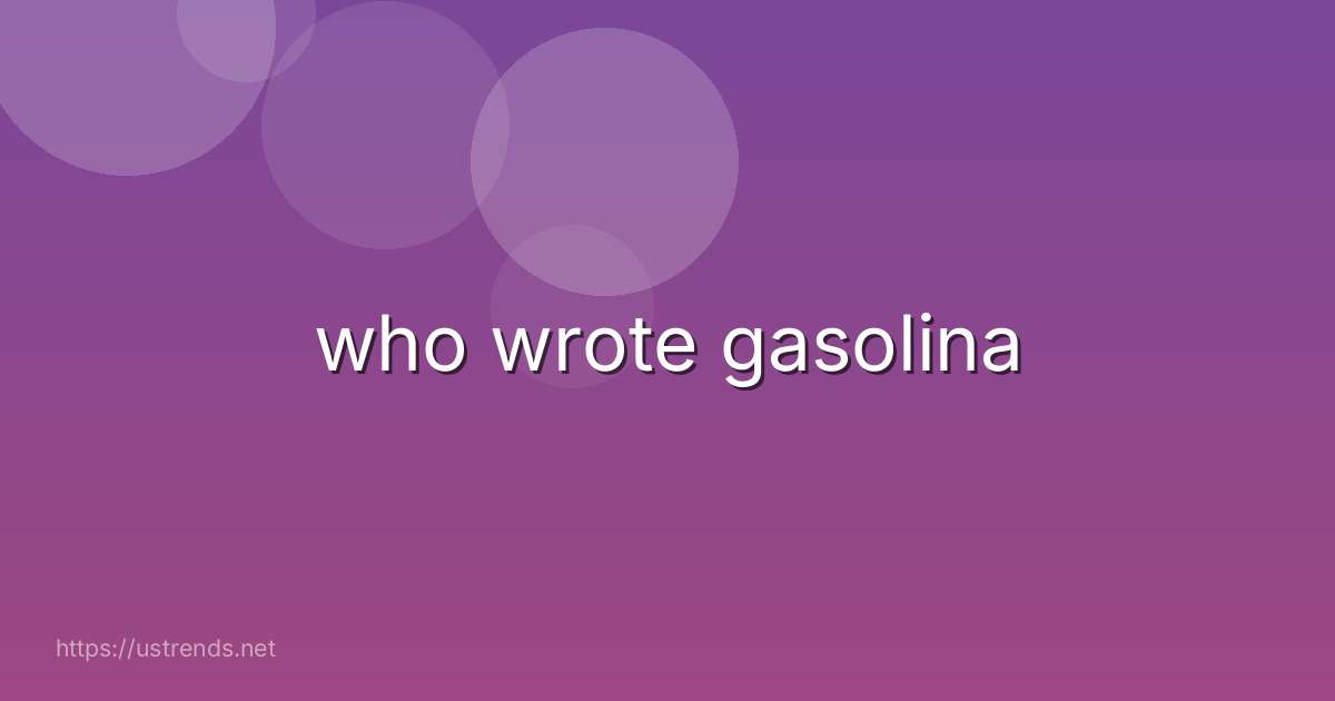who wrote gasolina