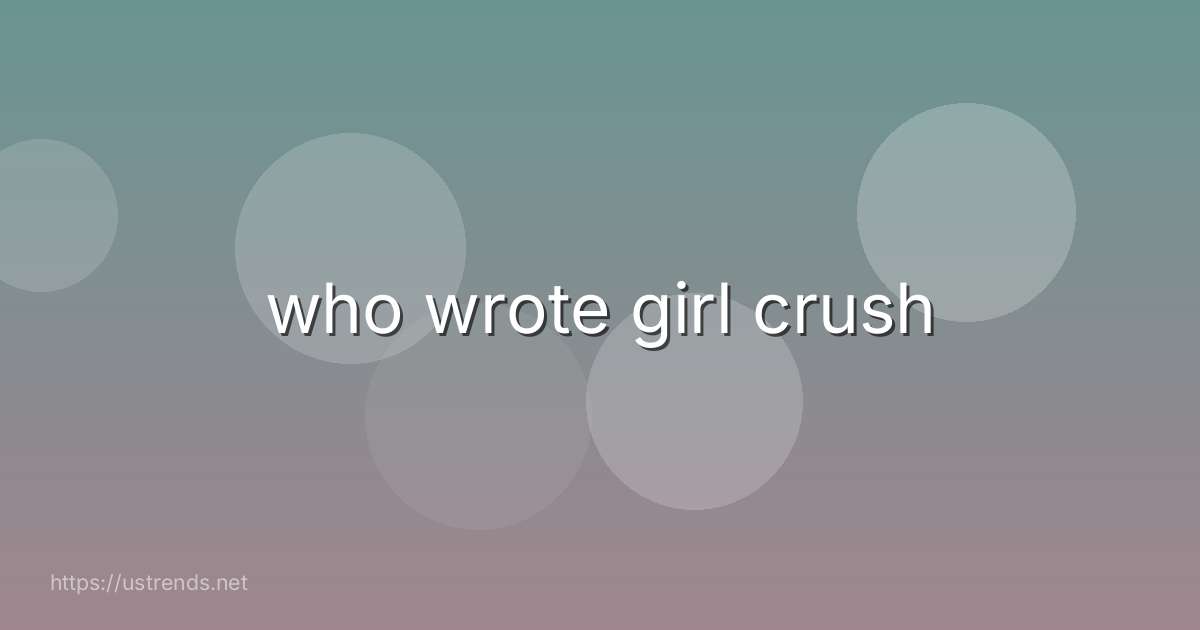who wrote girl crush