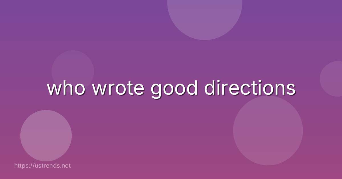 who wrote good directions