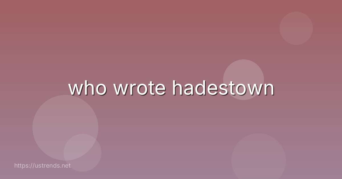 who wrote hadestown