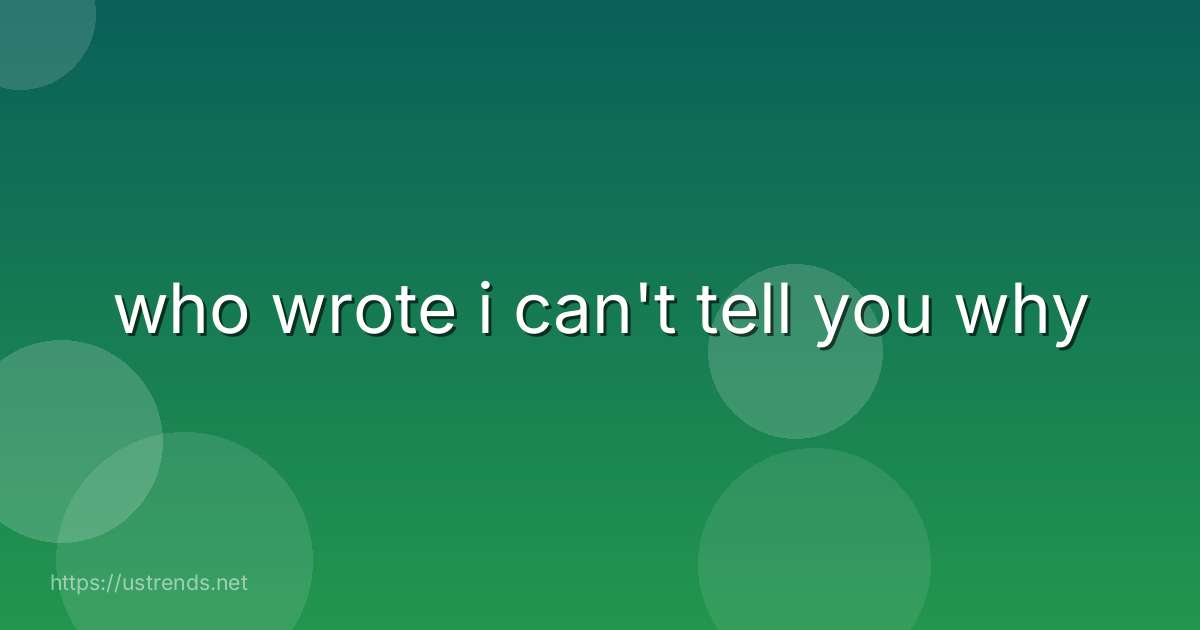 who wrote i can't tell you why
