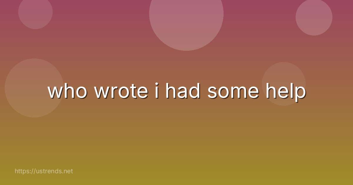 who wrote i had some help