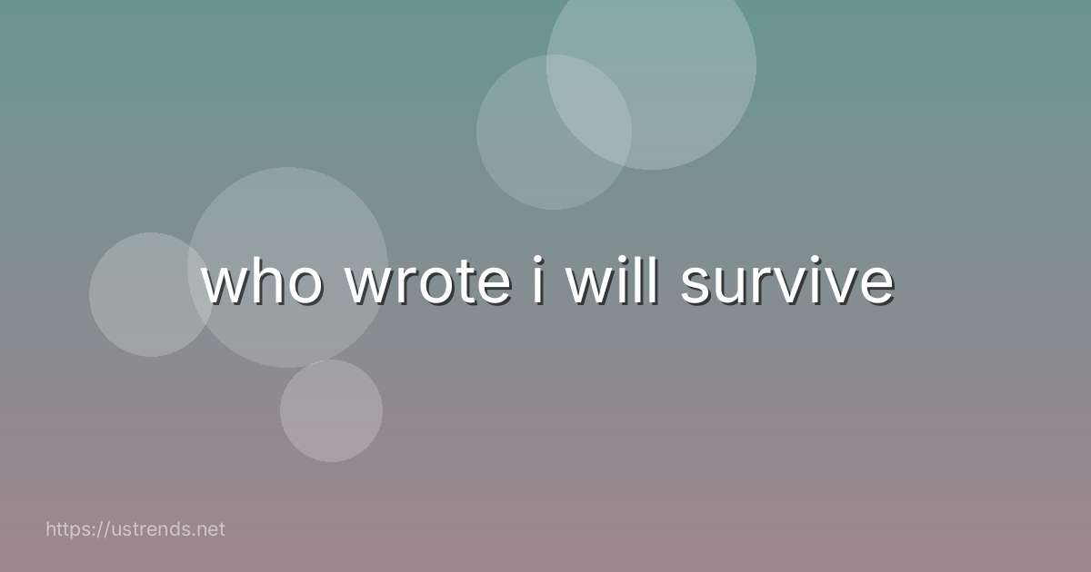 who wrote i will survive