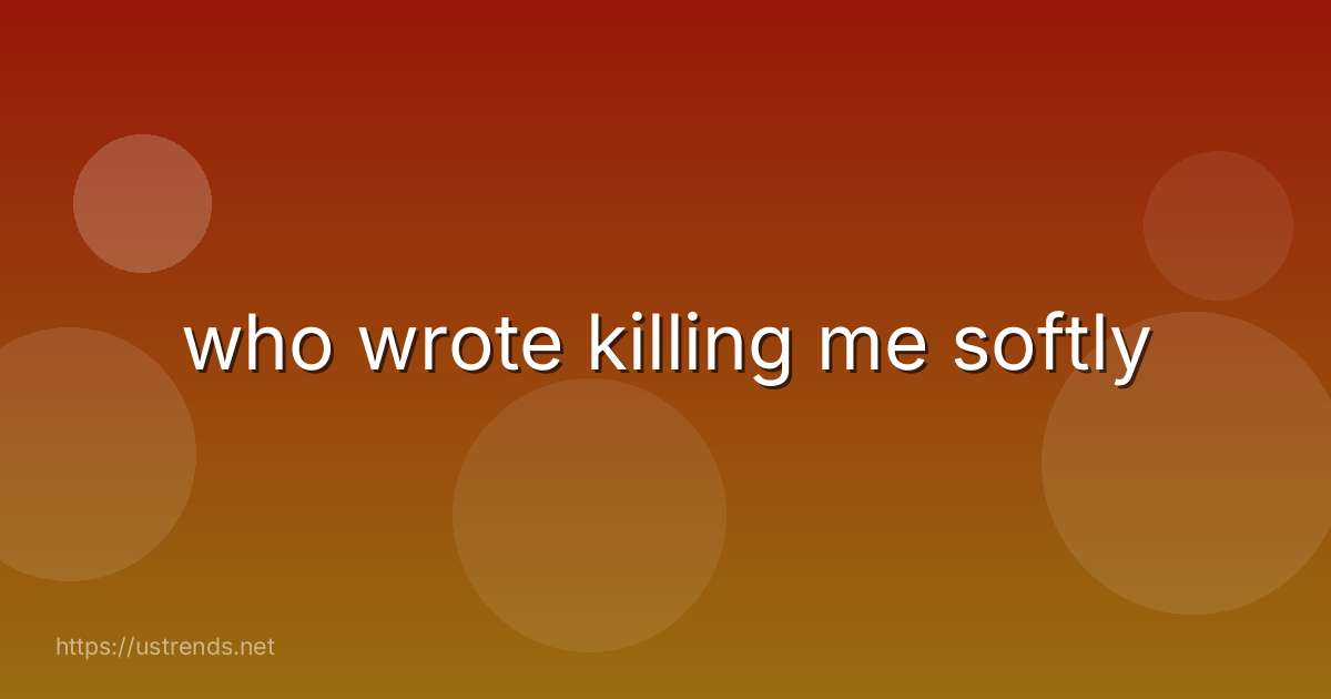 who wrote killing me softly