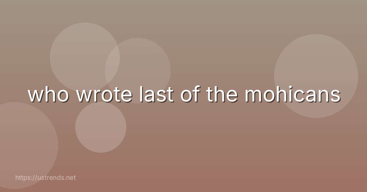 who wrote last of the mohicans