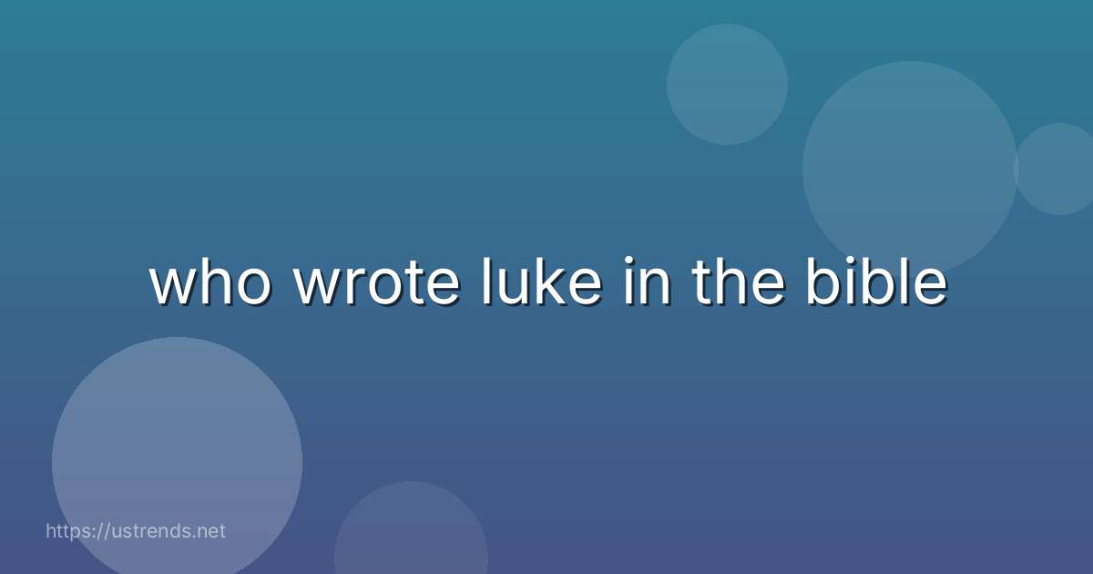 who wrote luke in the bible