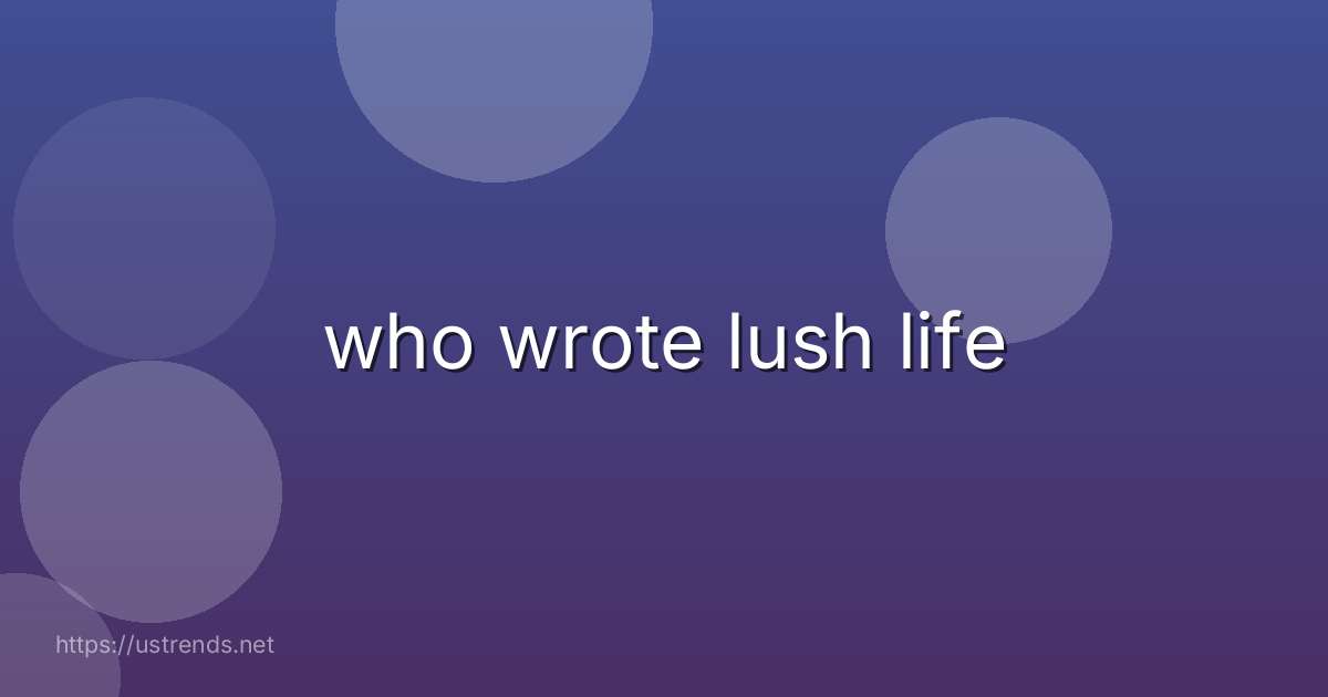 who wrote lush life