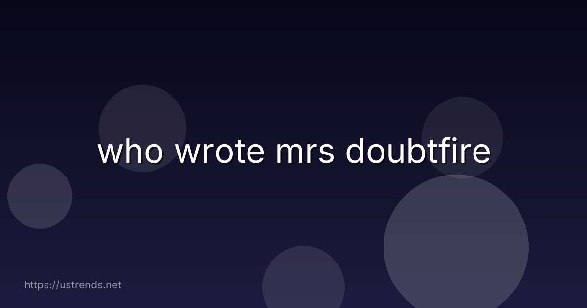 who wrote mrs doubtfire