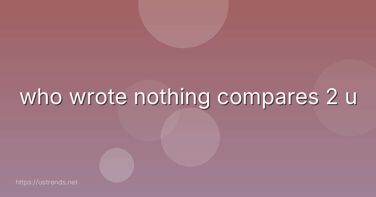 who wrote nothing compares 2 u