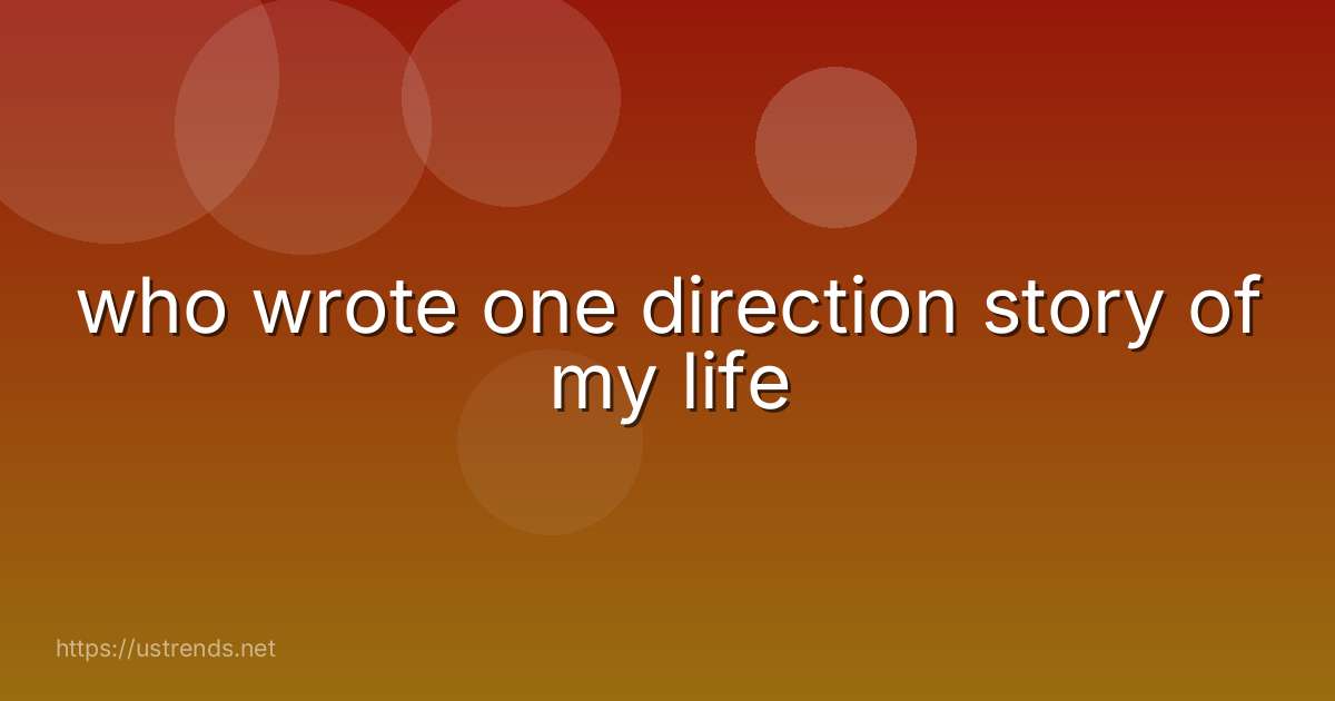 who wrote one direction story of my life