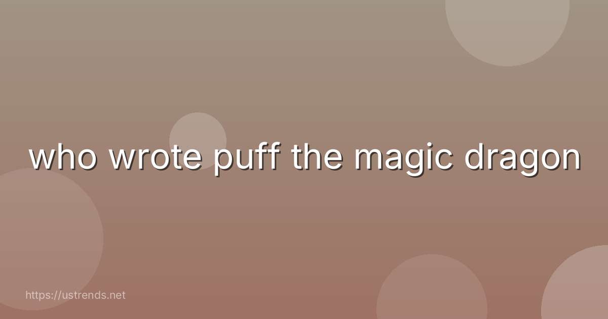who wrote puff the magic dragon