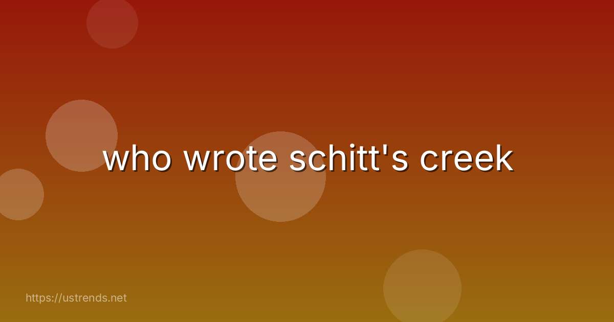 who wrote schitt's creek