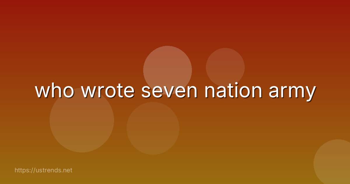 who wrote seven nation army