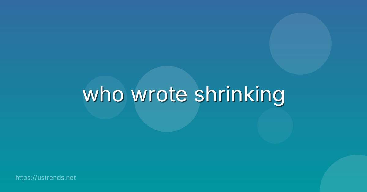 who wrote shrinking