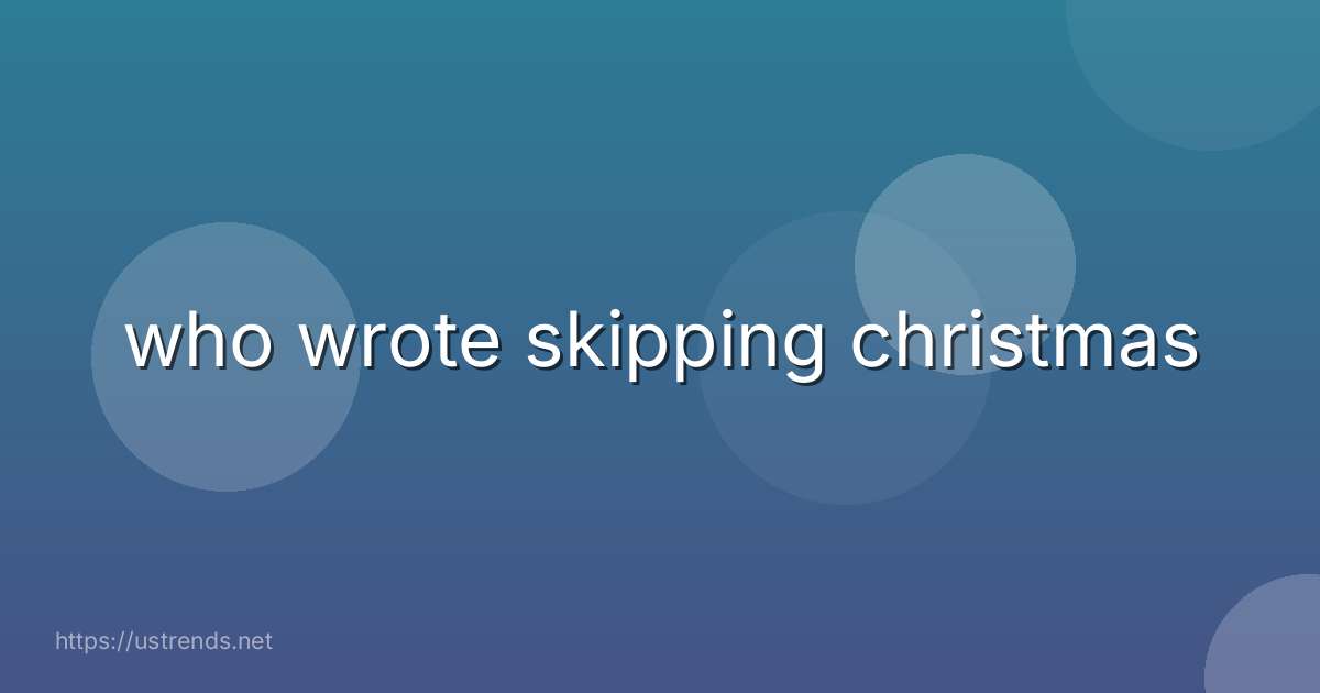 who wrote skipping christmas