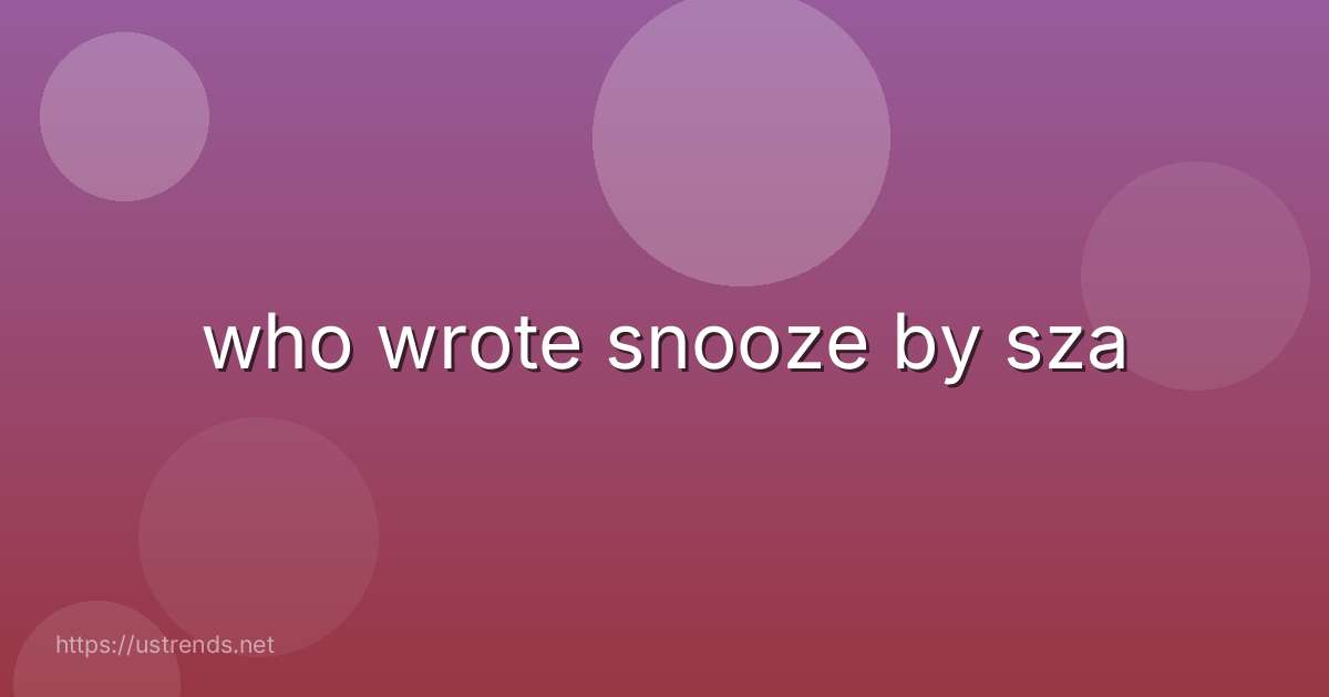 who wrote snooze by sza
