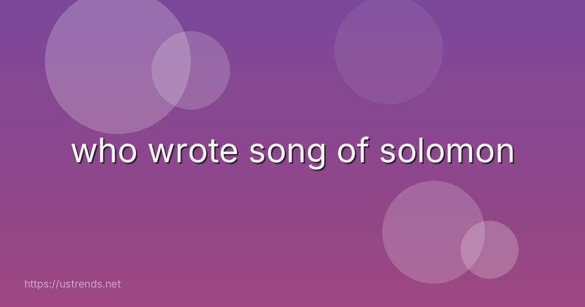 who wrote song of solomon