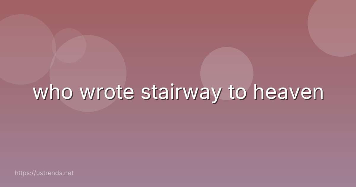 who wrote stairway to heaven