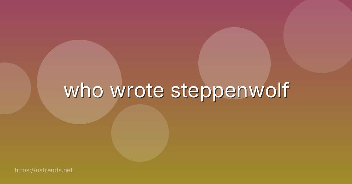 who wrote steppenwolf