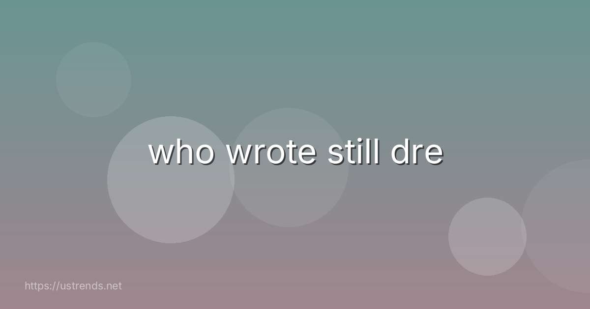 who wrote still dre