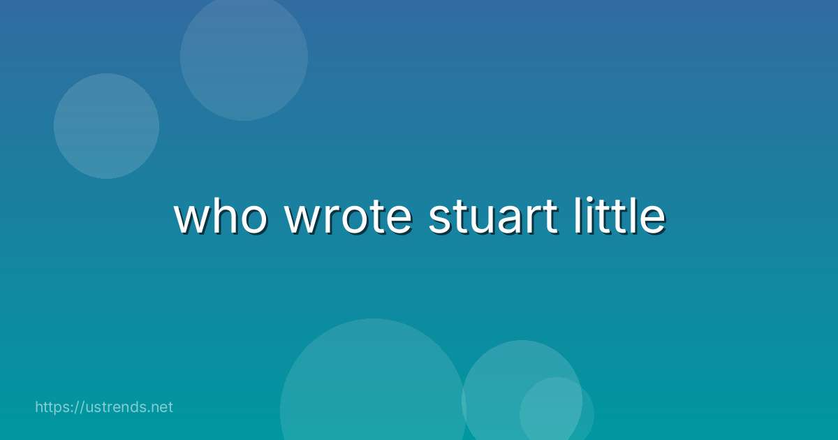 who wrote stuart little