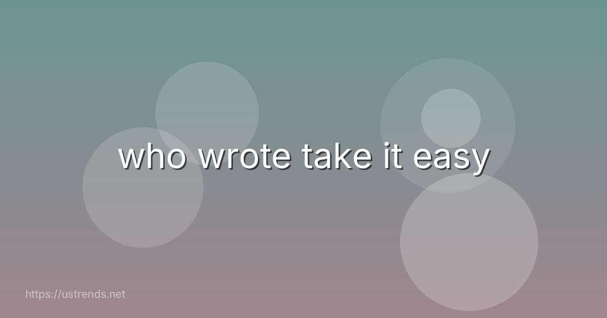 who wrote take it easy